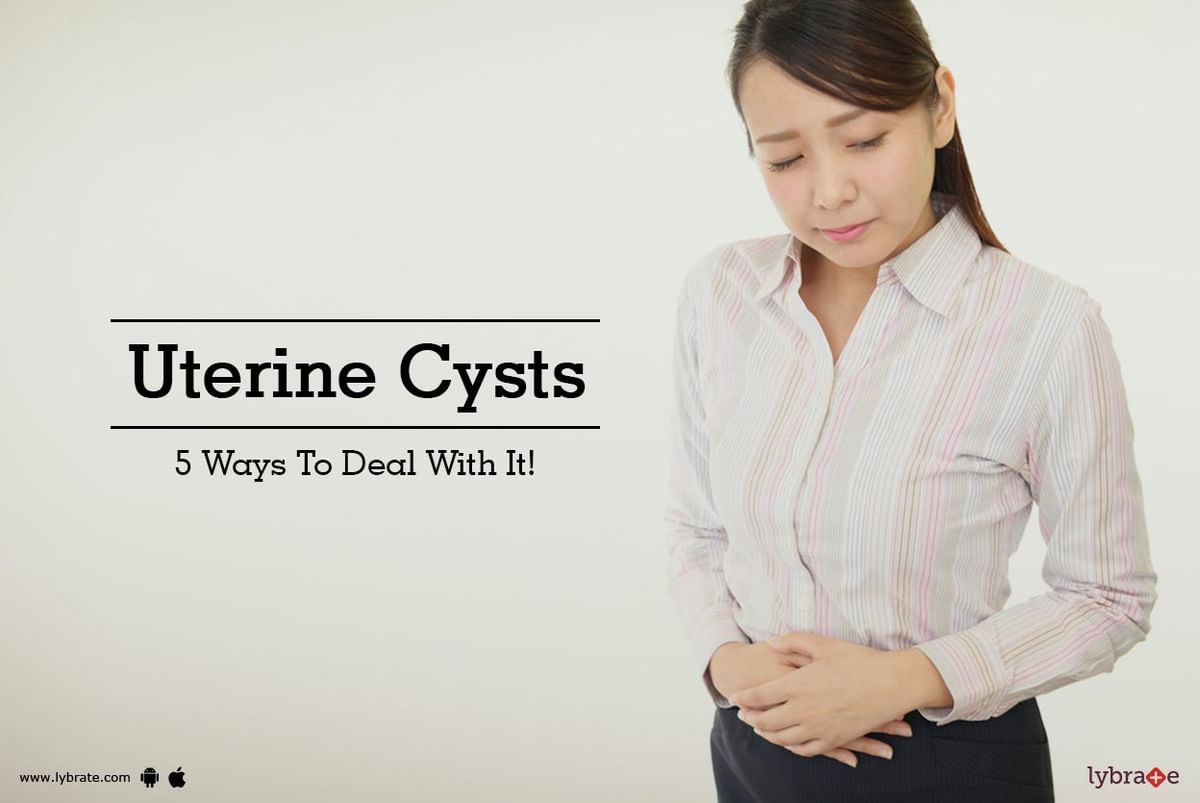 Uterine Cysts - 5 Ways To Deal With It! - By Dr. Pradeep P Gohel | Lybrate