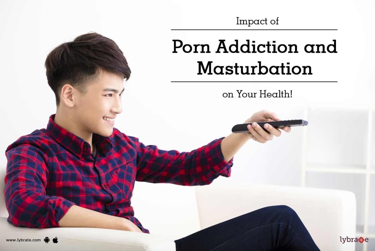 Effects of Porn Addiction on Your Health - Impact on Body & Brain - By Dr.  Yuvraj Arora Monga | Lybrate