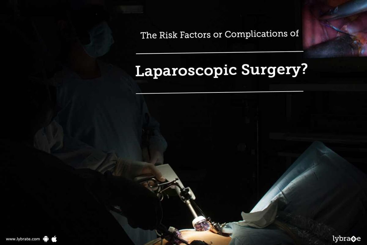 The Risk Factors Or Complications Of Laparoscopic Surgery By Dr Deepak Subramanian Lybrate 