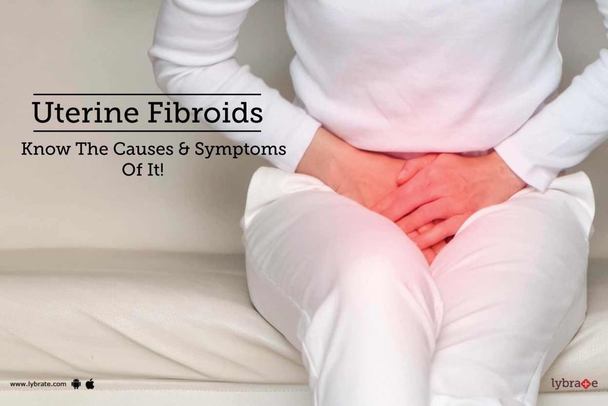 Uterine Fibroids - Know The Causes & Symptoms Of It! - By Dr. Puja Sharma | Lybrate