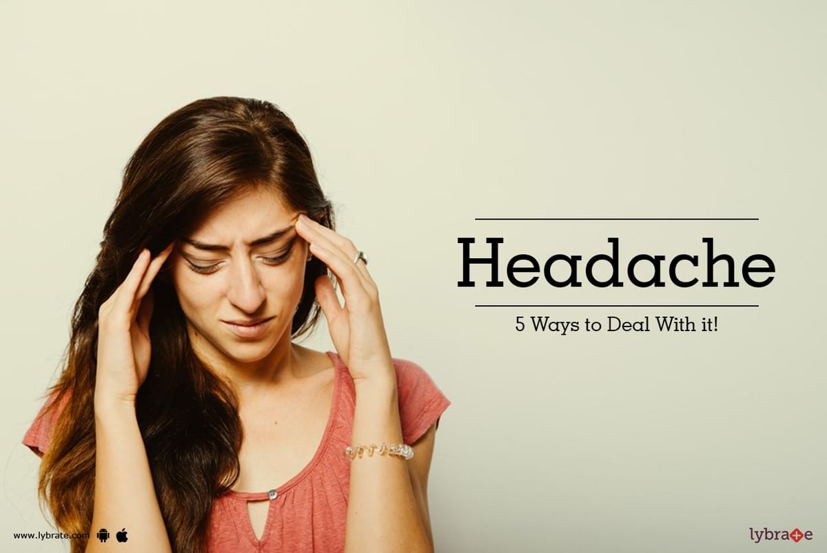 Headache - 5 Ways to Deal With it! - By Dr. Anshu Jain | Lybrate