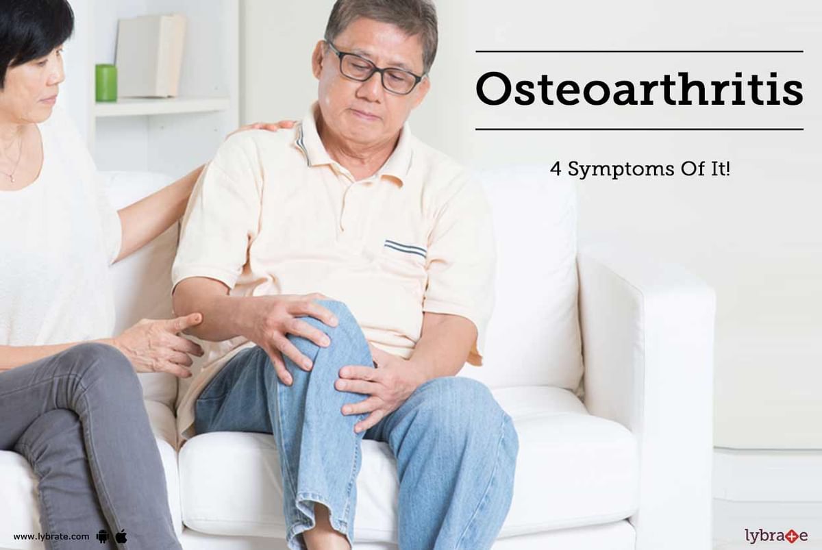 Osteoarthritis - 4 Symptoms Of It! - By Dr. Sanjay Kapoor | Lybrate