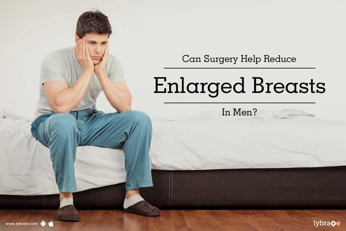 Can Surgery Help Reduce Enlarged Breasts In Men By Dr. Ashit