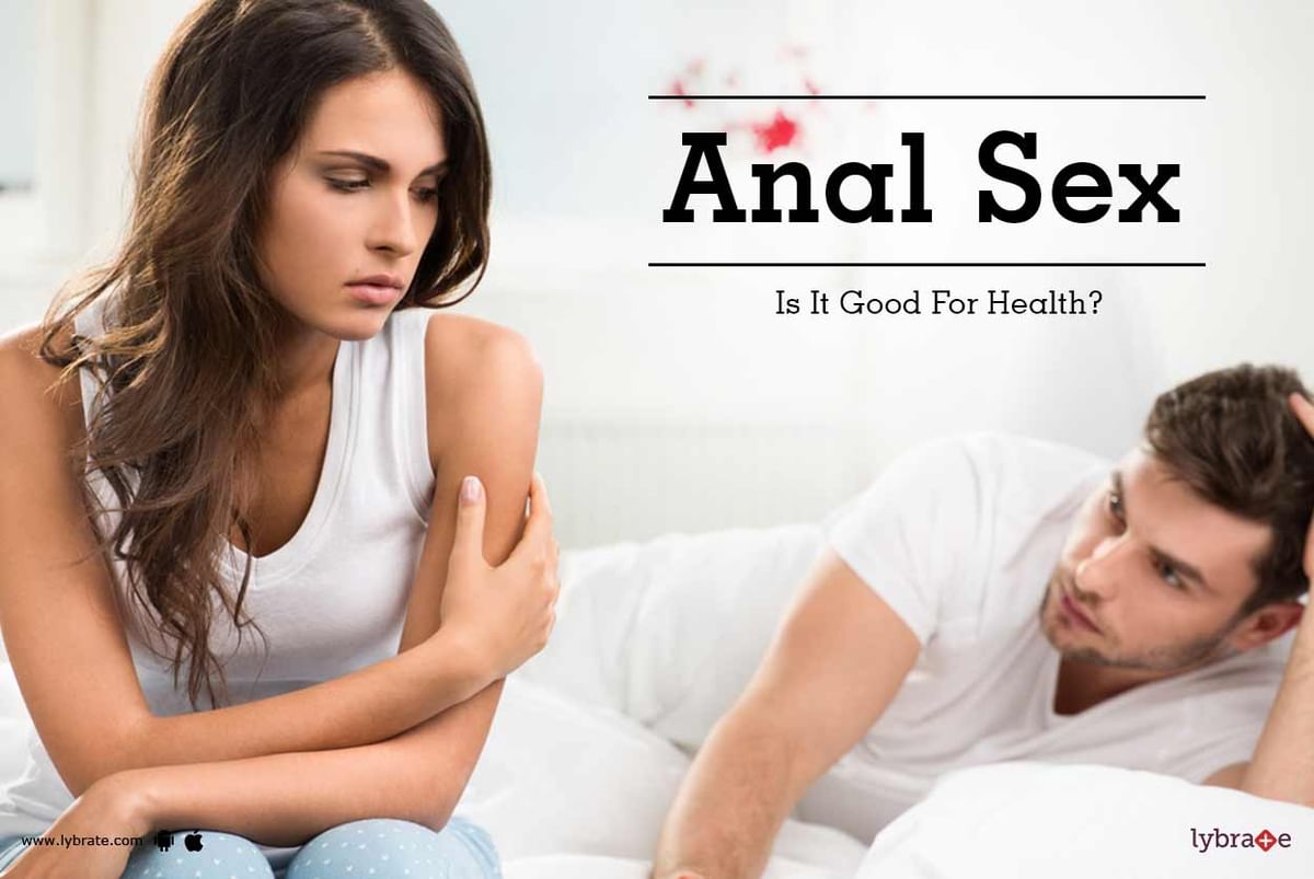Anal Sex - Is It Good For Health? - By Dr. Kanu Rajput | Lybrate