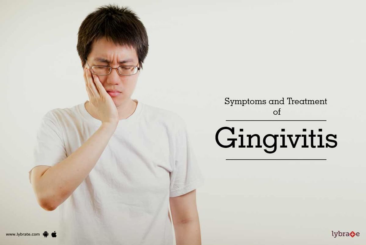 Symptoms And Treatment Of Gingivitis - By Dr. Kavita Kamraj B. | Lybrate