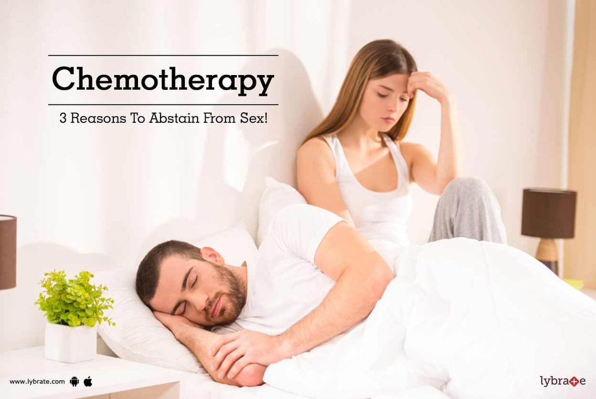 Chemotherapy 3 Reasons To Abstain From Sex By Dr Naval Kumar Verma Lybrate