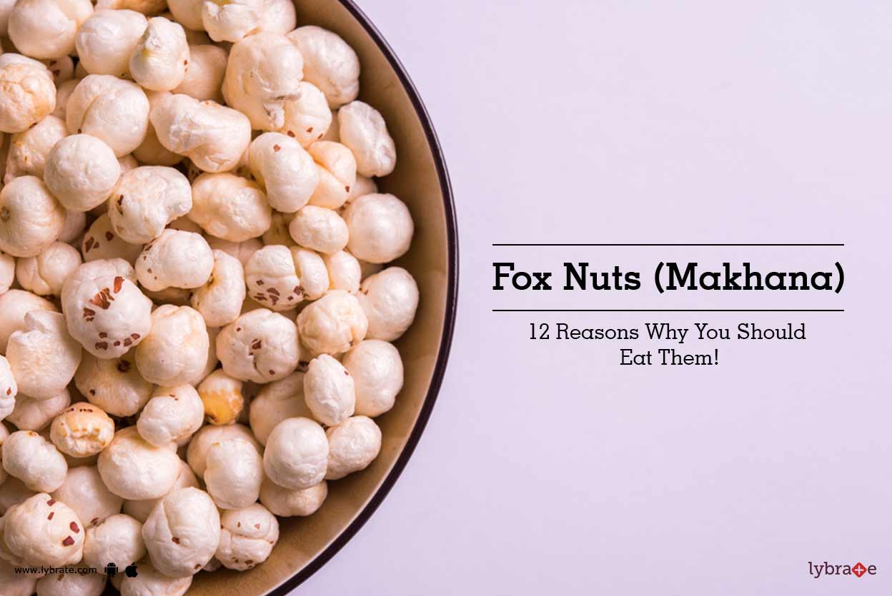 Fox Nuts (Makhana) 12 Reasons Why You Should Eat Them! By Dt. Sangeeta Malik Lybrate