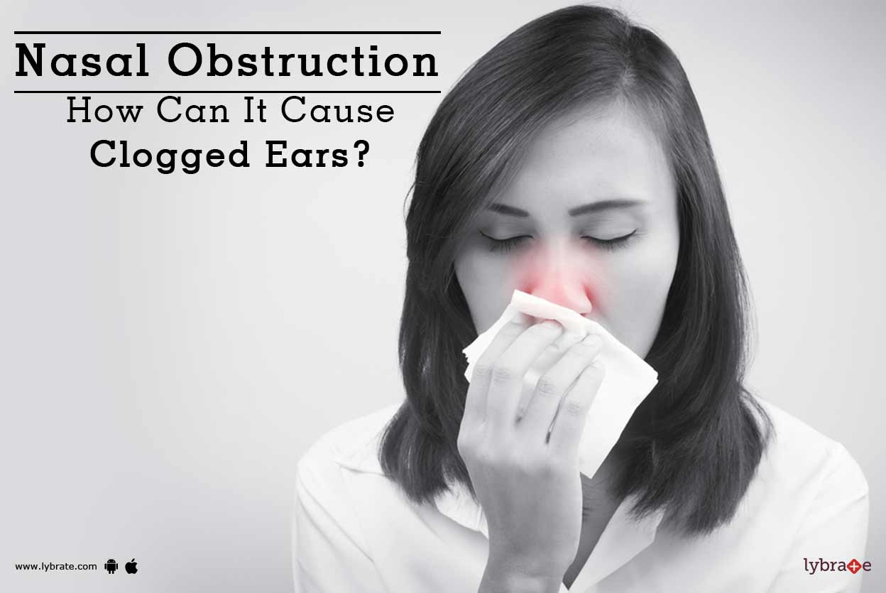 Nasal Obstruction How Can It Cause Clogged Ears? By Dr. Gaurav