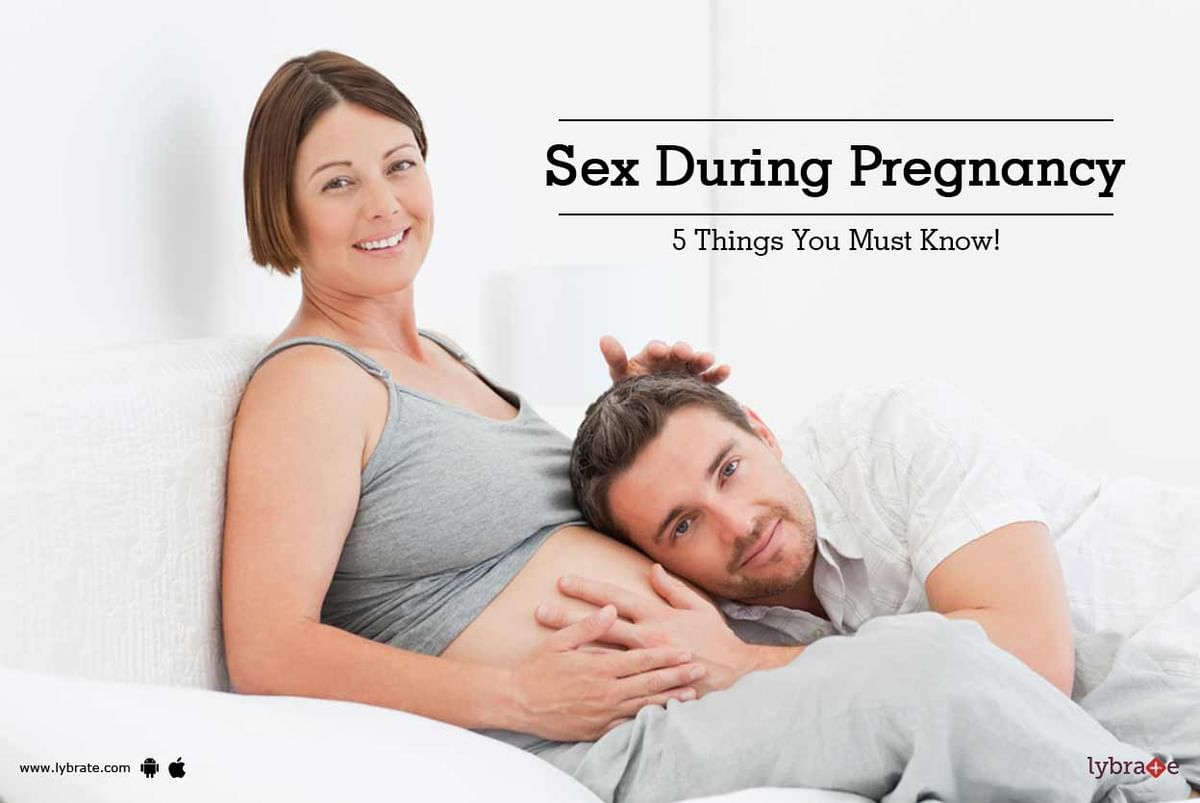 Sex During Pregnancy 5 Things You Must Know By Dr Sheikh Lybrate