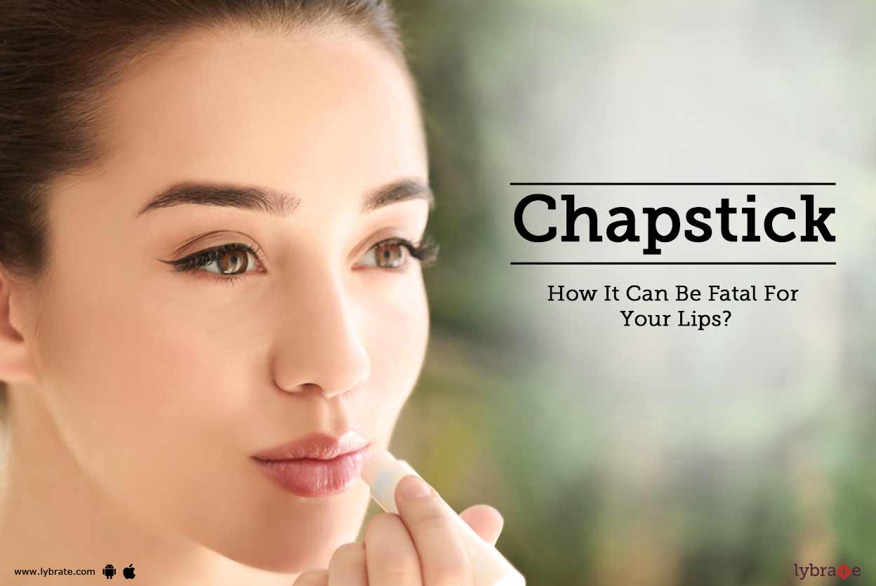 Chapstick How It Can Be Fatal For Your Lips? By Dr. Rajeshwari K A