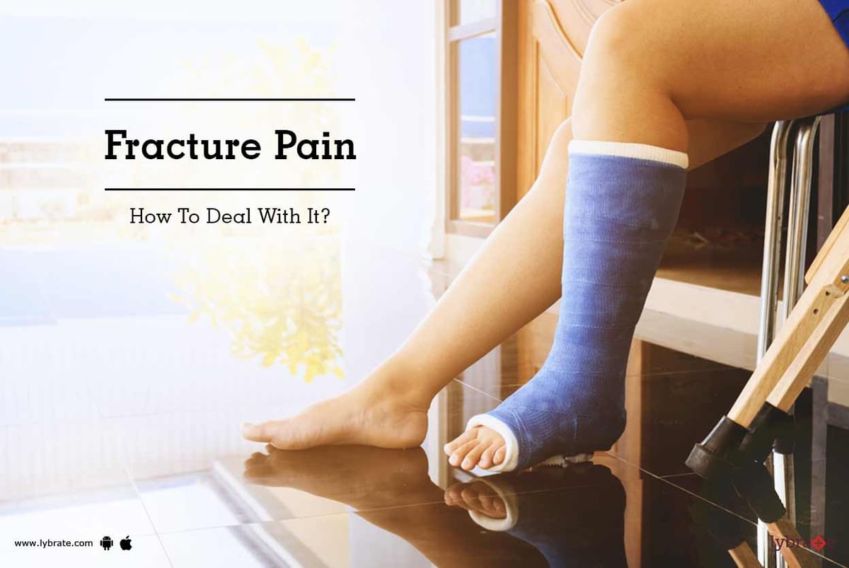 Fracture Pain - How To Deal With It? - By Dr. Poonam Patel Vasani | Lybrate