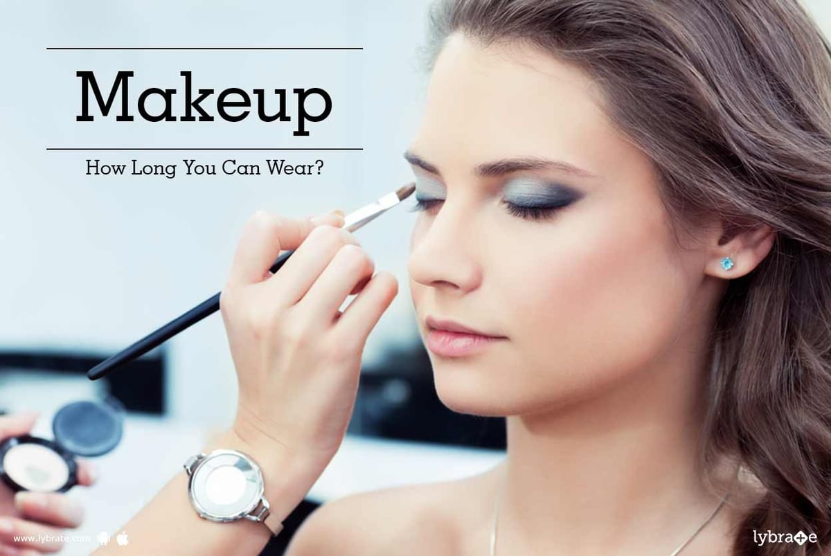 Makeup - How Long You Can Wear? - By Dr. Sandeep Gupta The ...