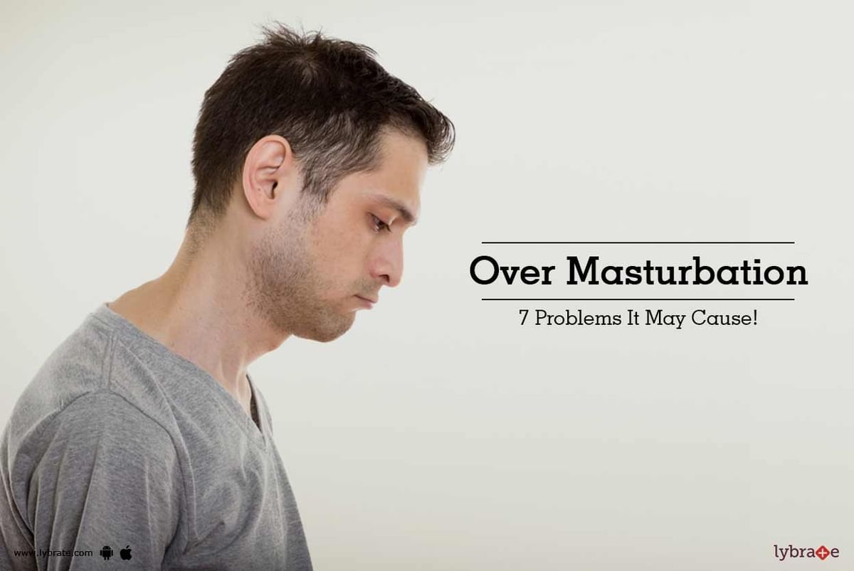 Over Masturbation - 7 Problems It May Cause! - By Dr. Sanjay Erande |  Lybrate