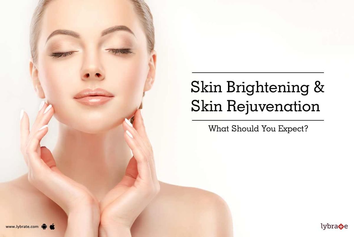 Skin Brightening & Skin Rejuvenation - What Should You Expect? - By Dr ...