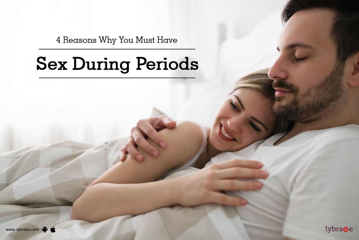 4 Reasons Why You Must Have Sex During Periods By Dr Duraisamy Lybrate