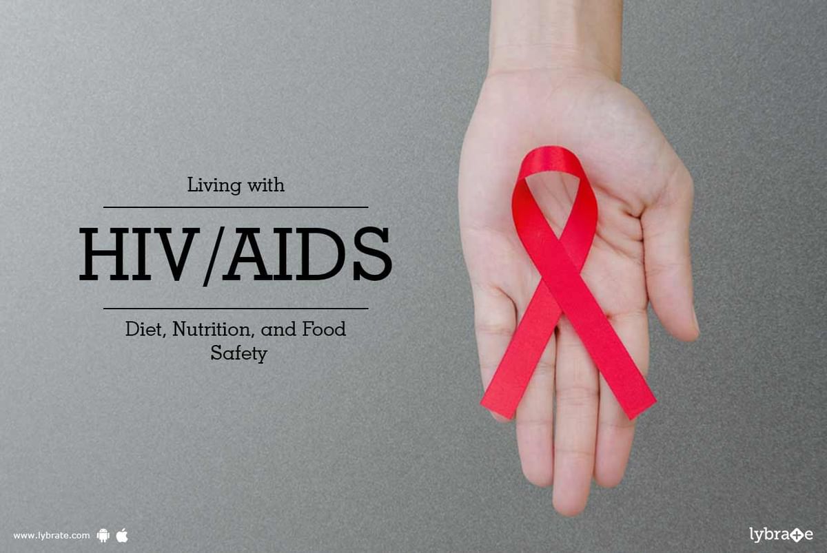 Living With HIV/AIDS: Diet, Nutrition, And Food Safety - By Dr. Poosha ...