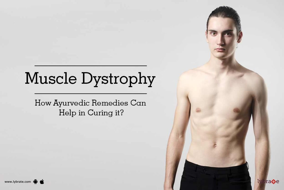 Muscle Dystrophy How Ayurvedic Remedies Can Help In Curing It By Dr Nandeesh J Lybrate 1364