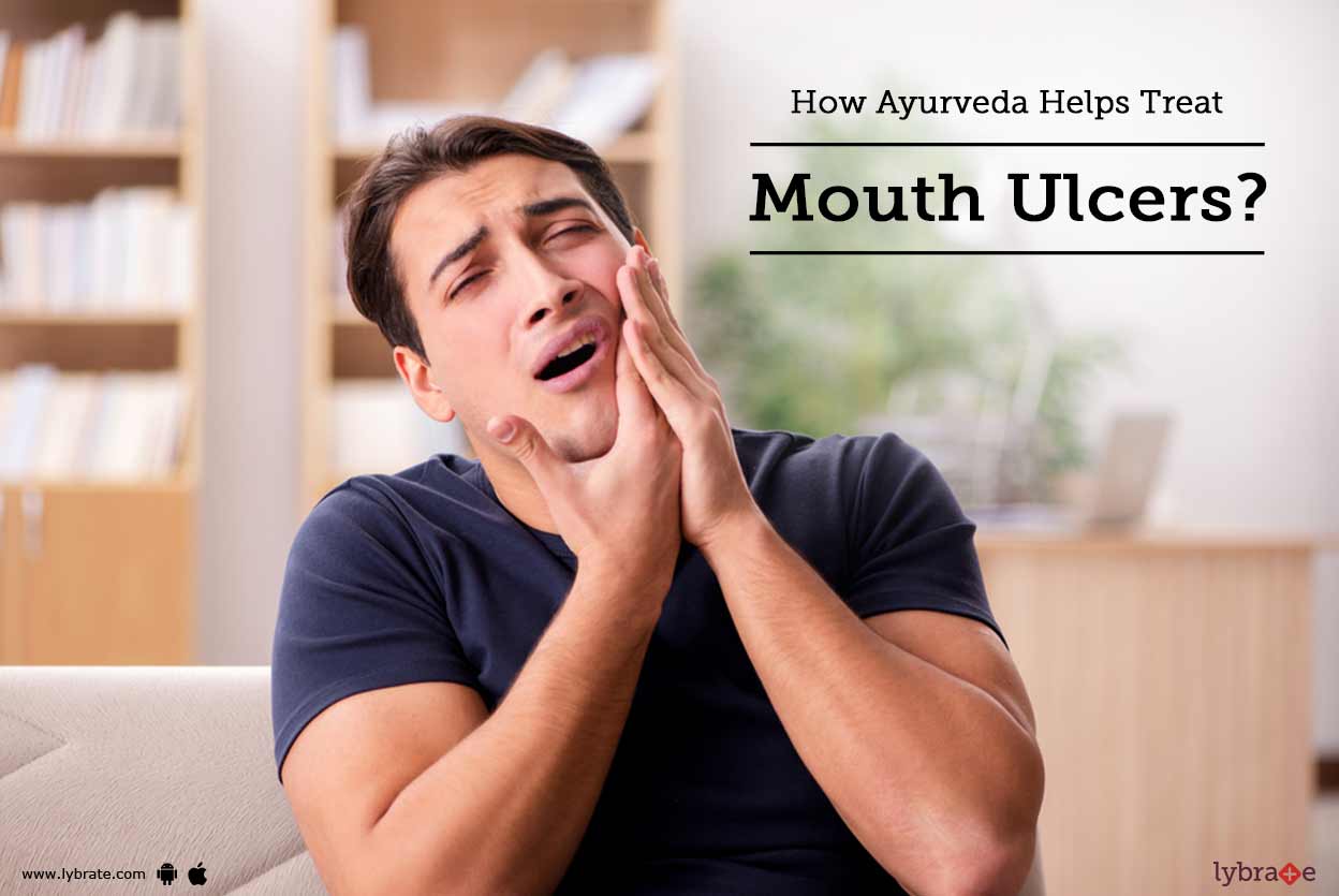 How Ayurveda Helps Treat Mouth Ulcers? By Dr. Deepti Gupta Lybrate