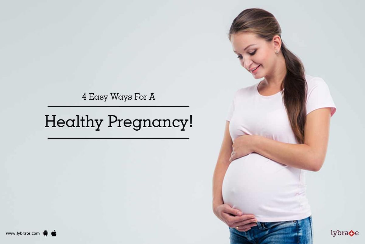 4 Easy Ways For A Healthy Pregnancy! - By Dr. Aarti Kulkarni | Lybrate