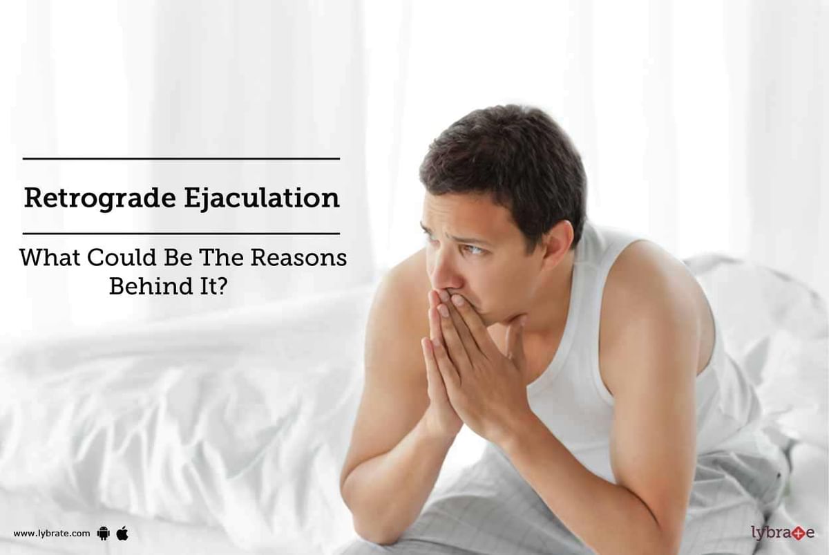 Retrograde Ejaculation What Could Be The Reasons Behind It By Dr