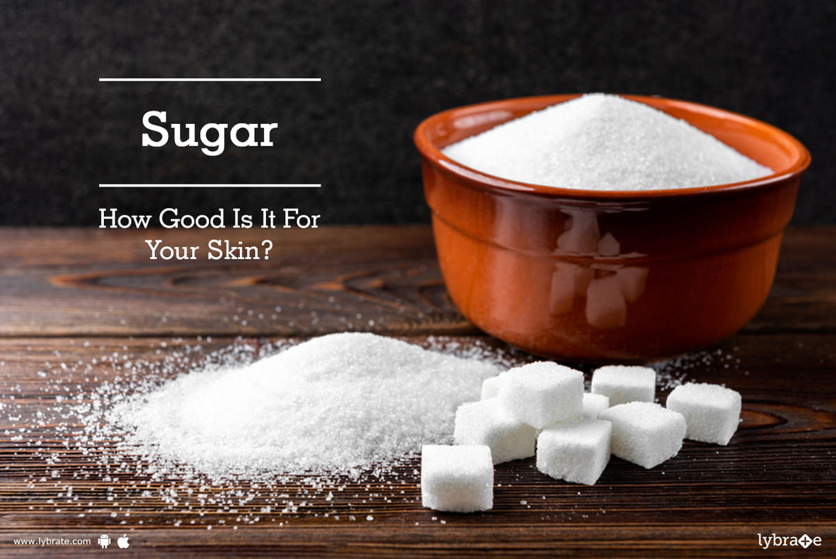 Sugar - How Good Is It For Your Skin? - By Dr. Ganesh Avhad | Lybrate