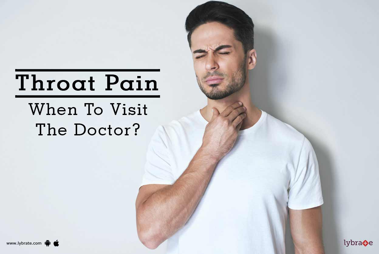 Throat Pain When To Visit The Doctor? By Dr. Pradeep R K A Lybrate