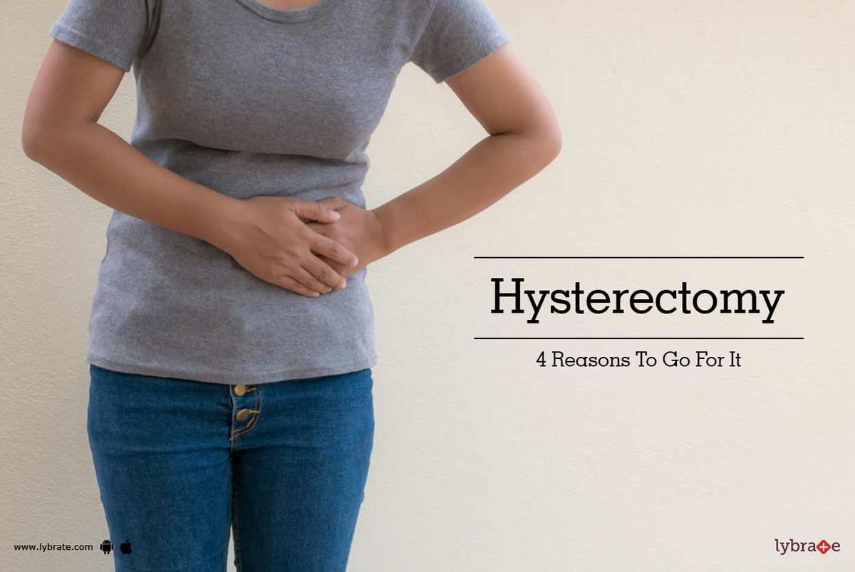 Hysterectomy - 4 Reasons To Go For It - By Dr. Gayatri Bala | Lybrate