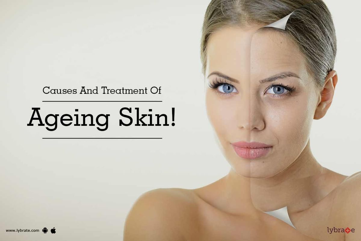 Causes And Treatment Of Ageing Skin! - By Dr. Aanchal Sehrawat | Lybrate