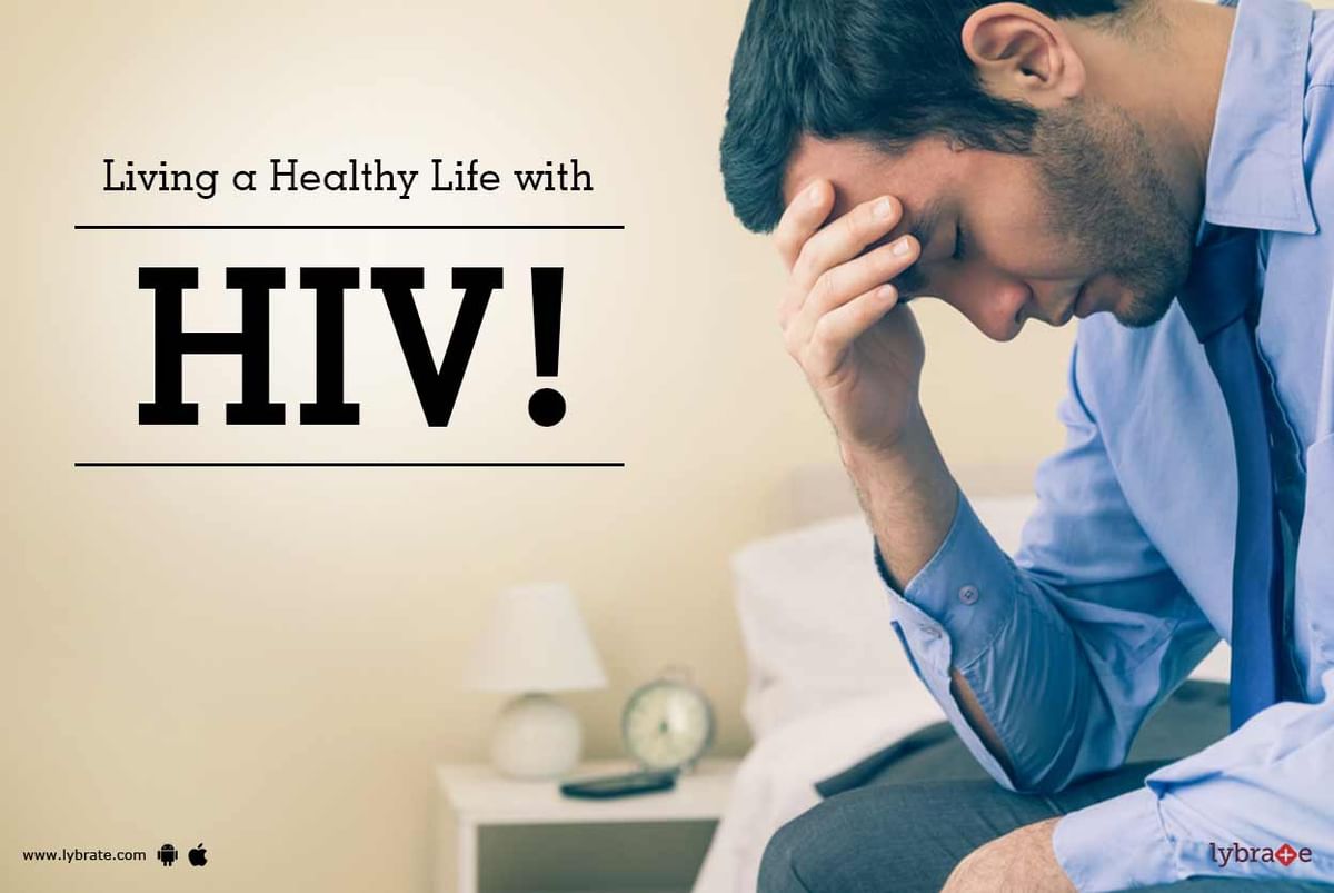 Living A Healthy Life With Hiv By Dr Ajay Kumar Pujala Lybrate 