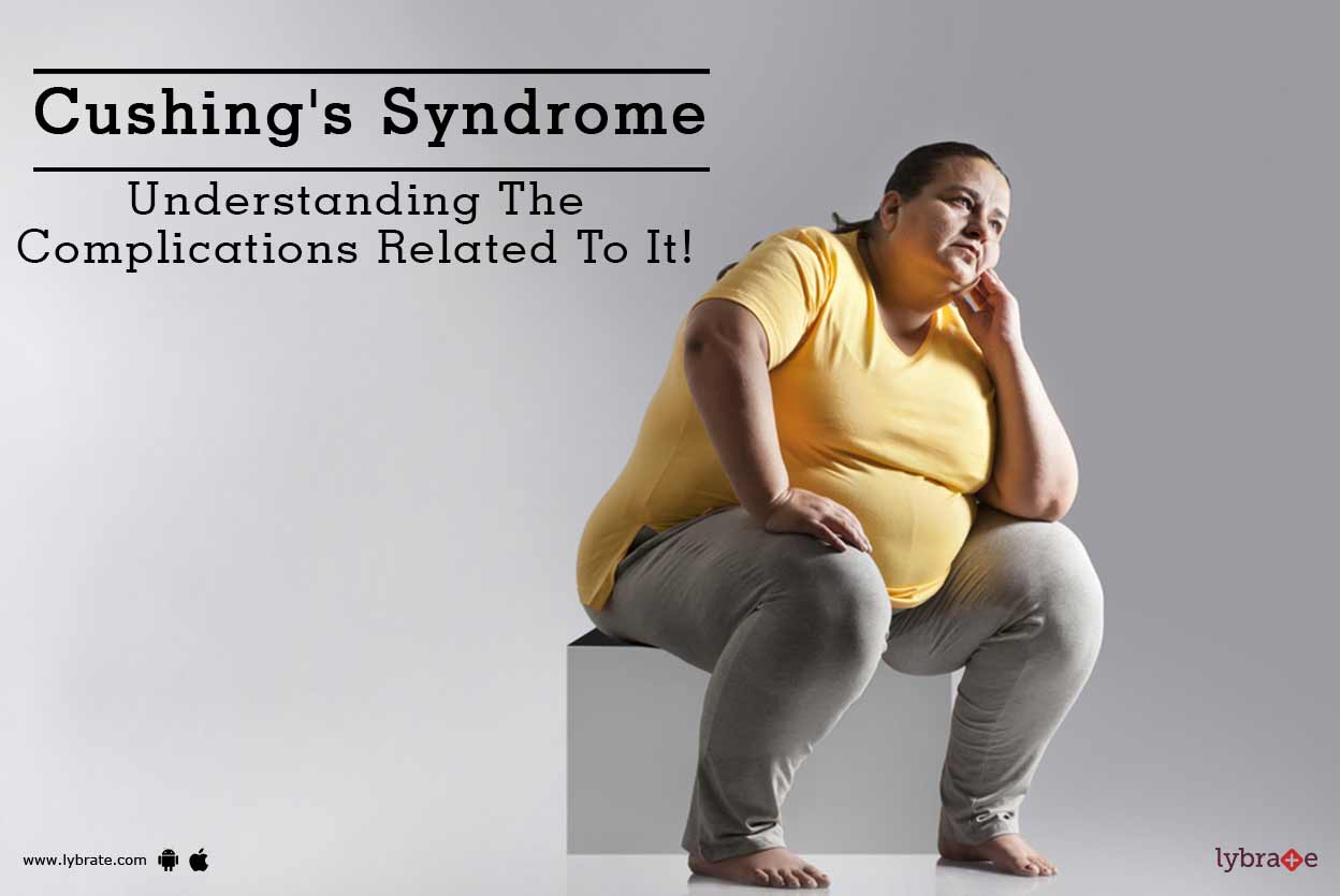 Cushing's Syndrome Understanding The Complications Related To It