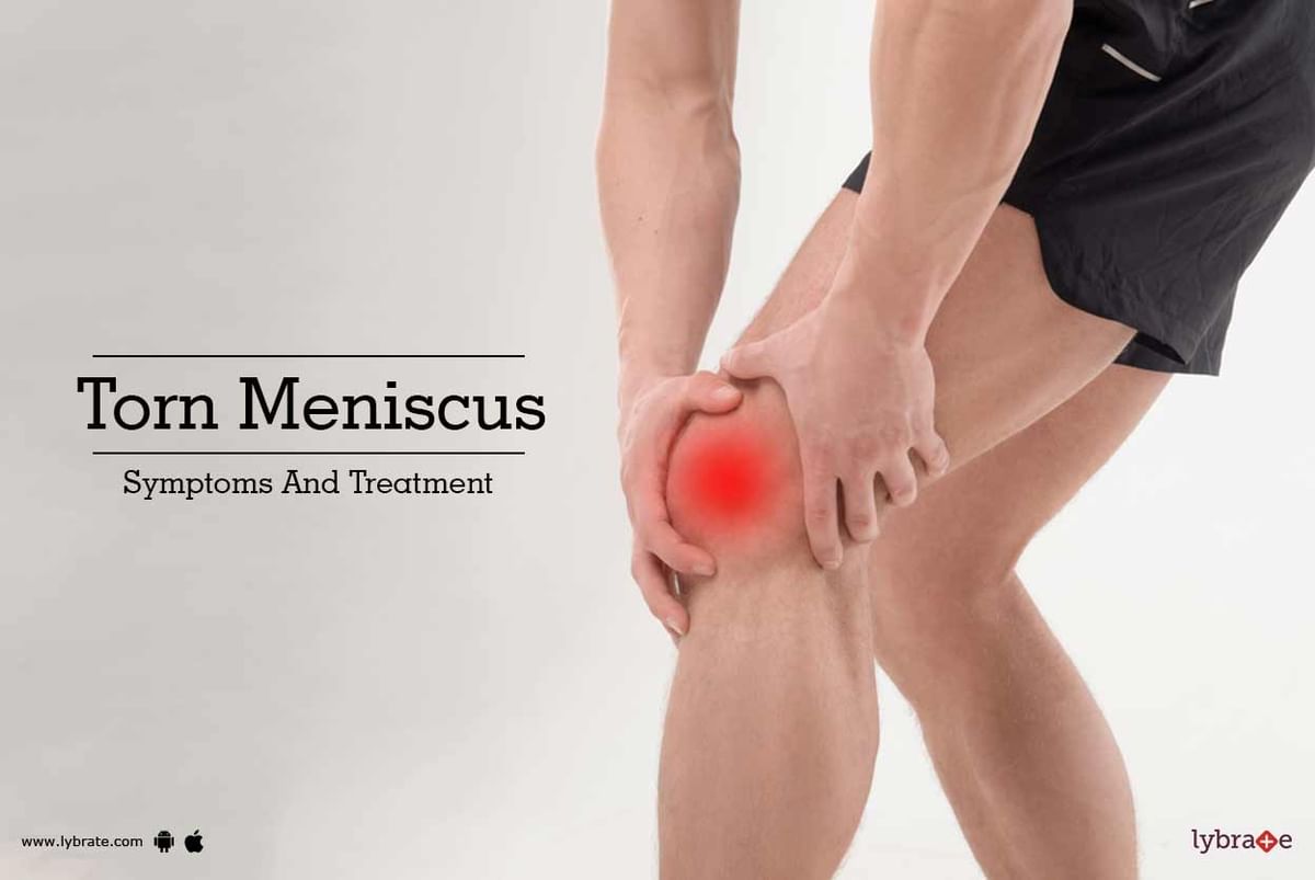 Torn Meniscus Symptoms And Treatment By Dr Hardeek N Ghundiyal Lybrate