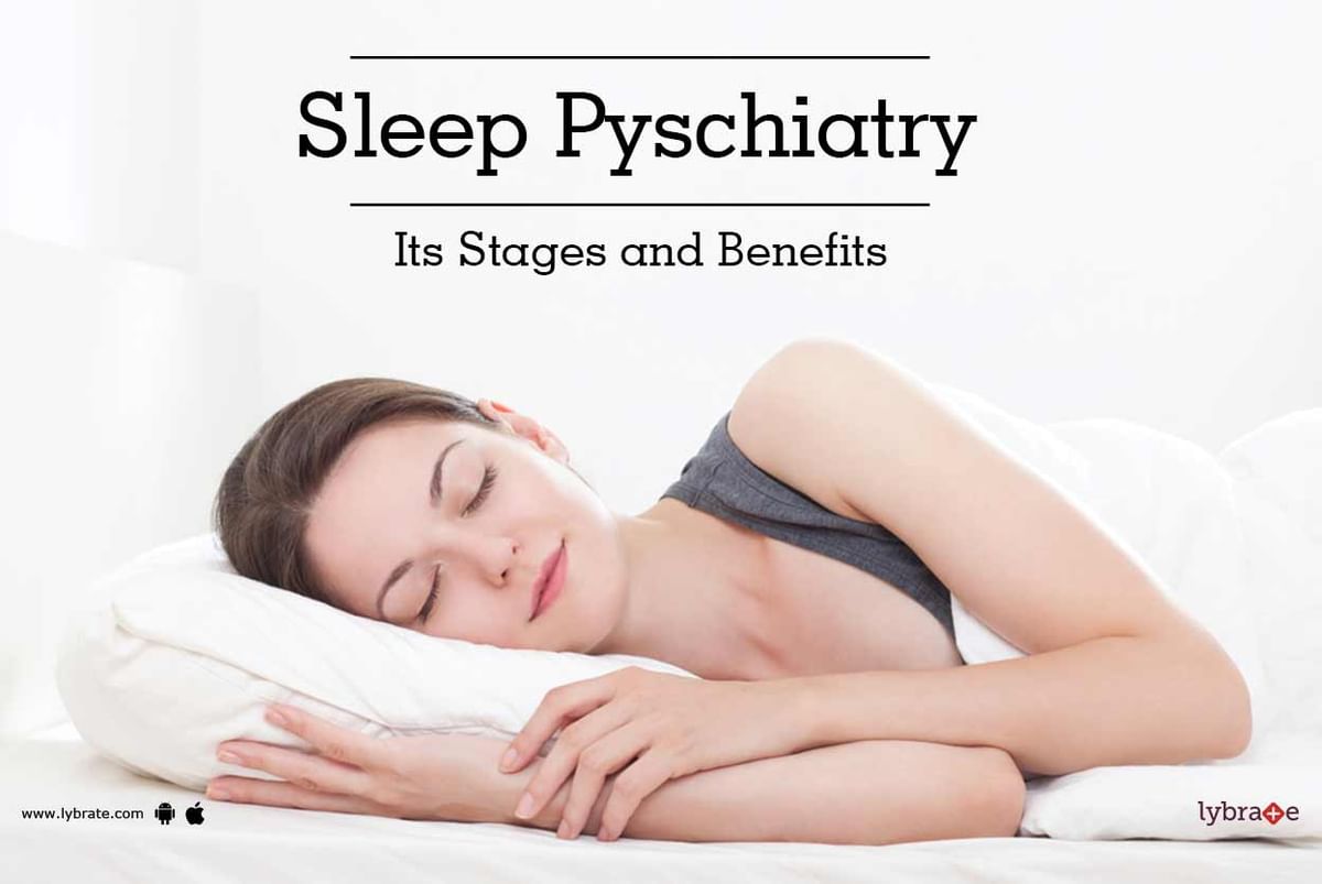 Sleep Pyschiatry: Its Stages and Benefits - By Dr. Atul Aswani | Lybrate