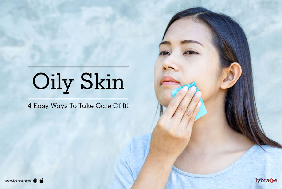 Oily Skin 4 Easy Ways To Take Care Of It By Dr Lipy Gupta Lybrate 8939