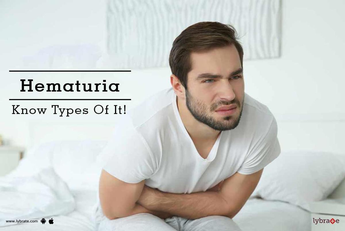 Hematuria Know Types Of It By Dr Anish Kumar Gupta Lybrate 