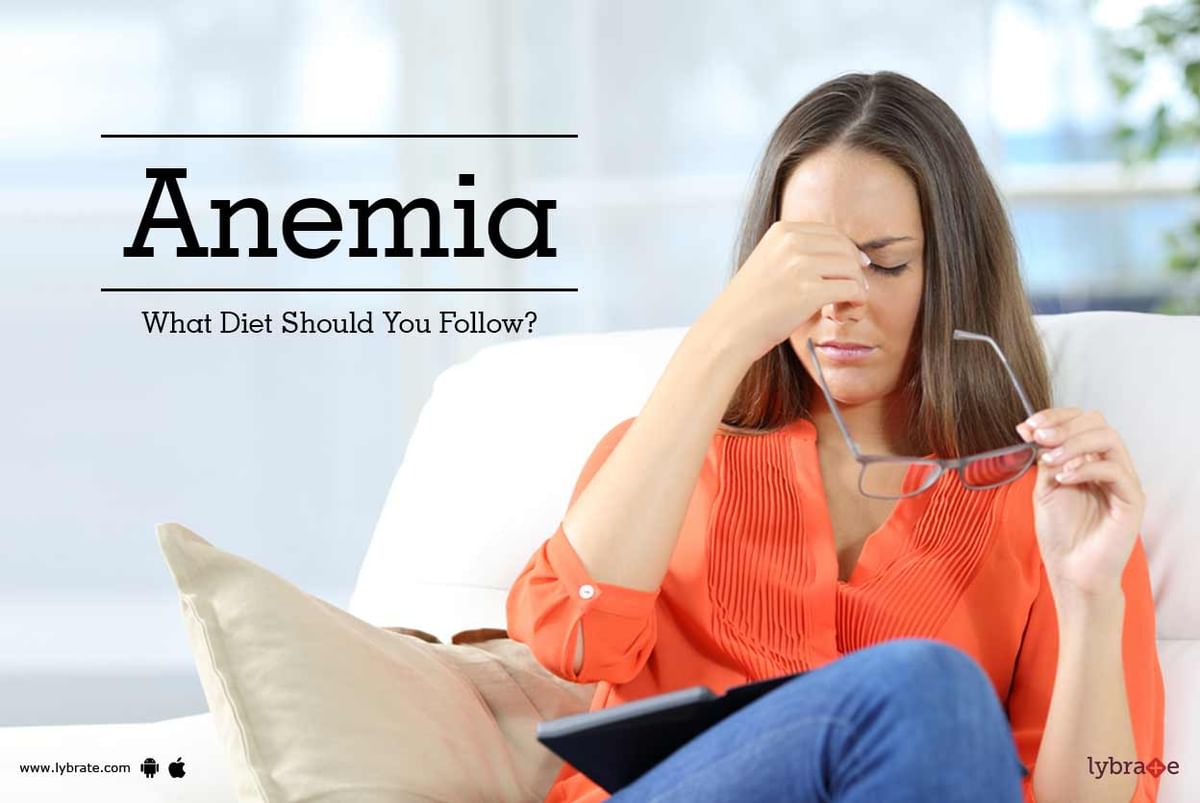 Anemia - What Diet Should You Follow? - By Dr. Pooja Singhal | Lybrate