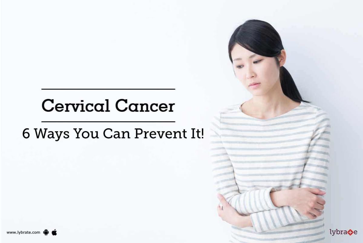 Cervical Cancer - 6 Ways You Can Prevent It! - By Dr. Somya Sinha | Lybrate