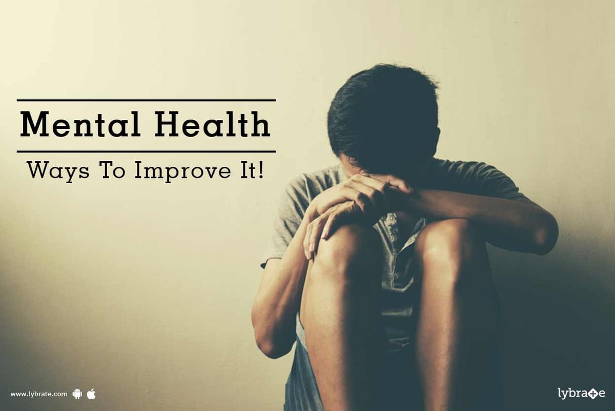 Mental Health - Ways To Improve It! - By Dr. Neha Salhotra | Lybrate