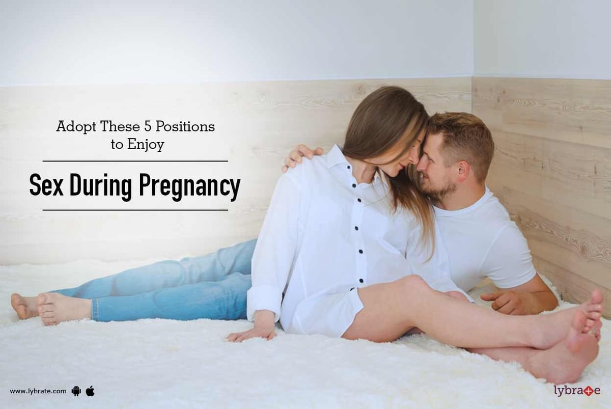 Adopt These 5 Positions to Enjoy Sex During Pregnancy - By Dr. Amit Joshi |  Lybrate