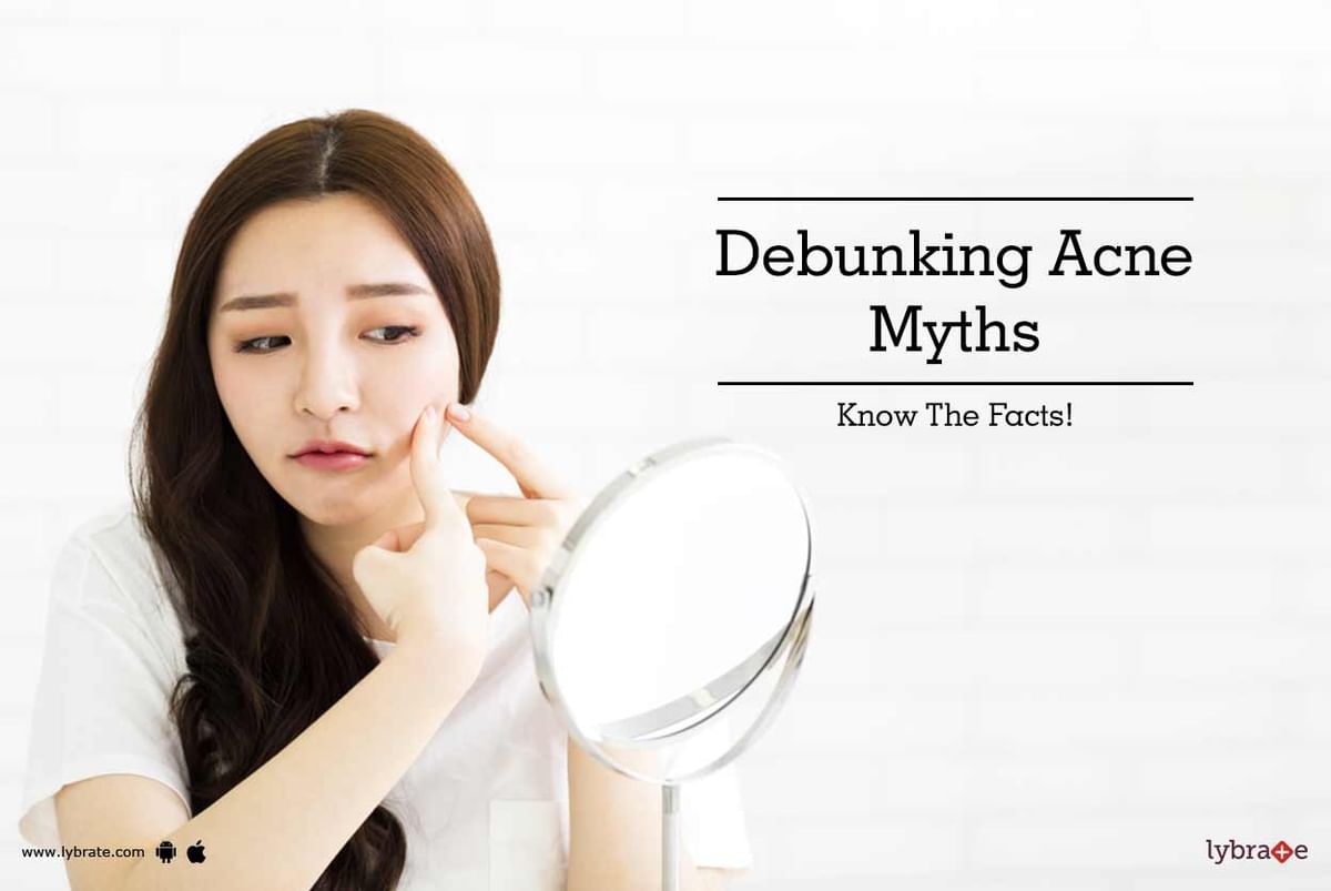 Debunking Acne Myths Know The Facts By Dr Kunal Sinha Lybrate 9590