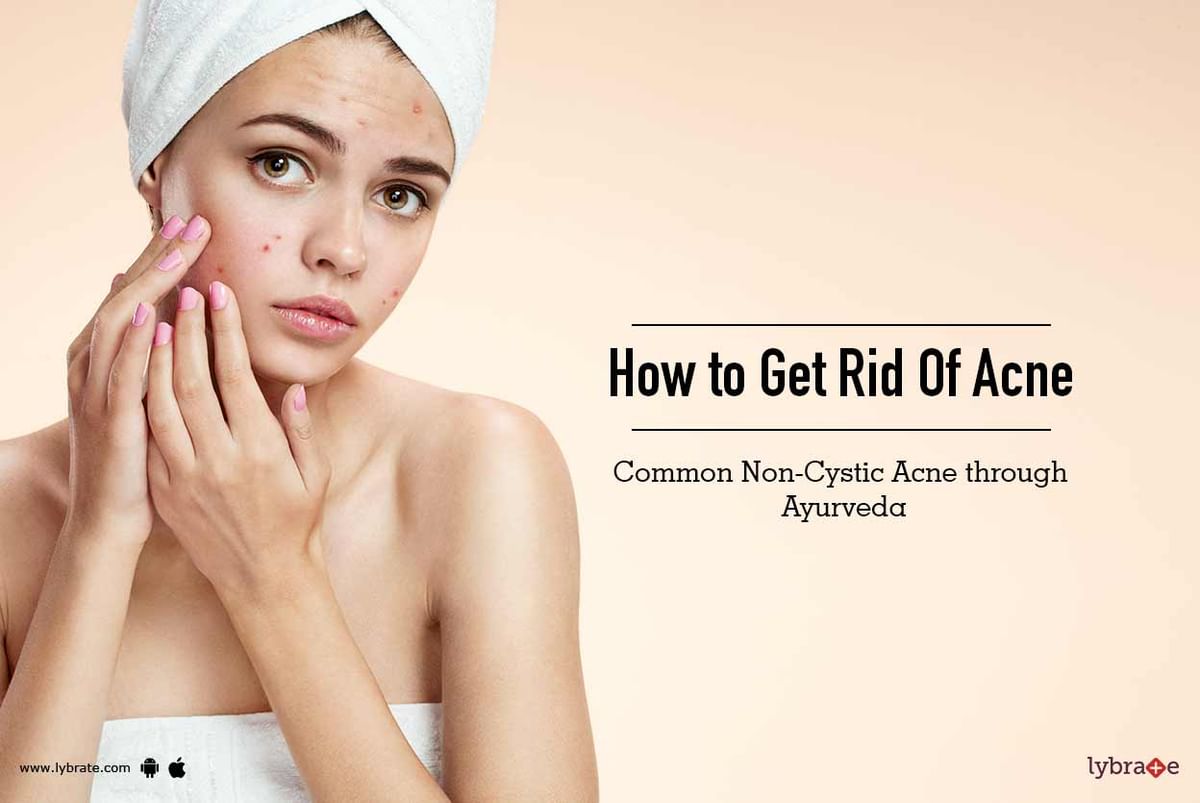 How To Get Rid Of Acne Common Non Cystic Acne Through Ayurveda By Dr Ruchi Gulati Lybrate 3362