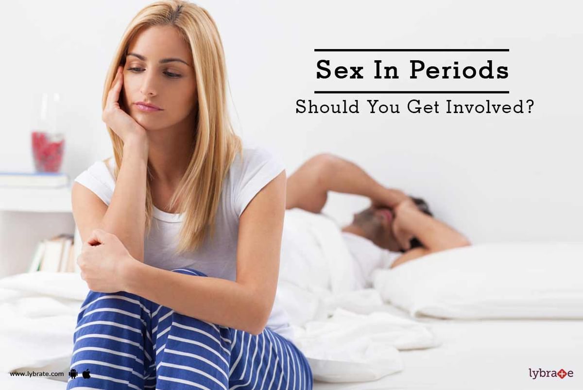 Sex In Periods - Should You Get Involved? - By Dr. Rakesh Agarwal | Lybrate