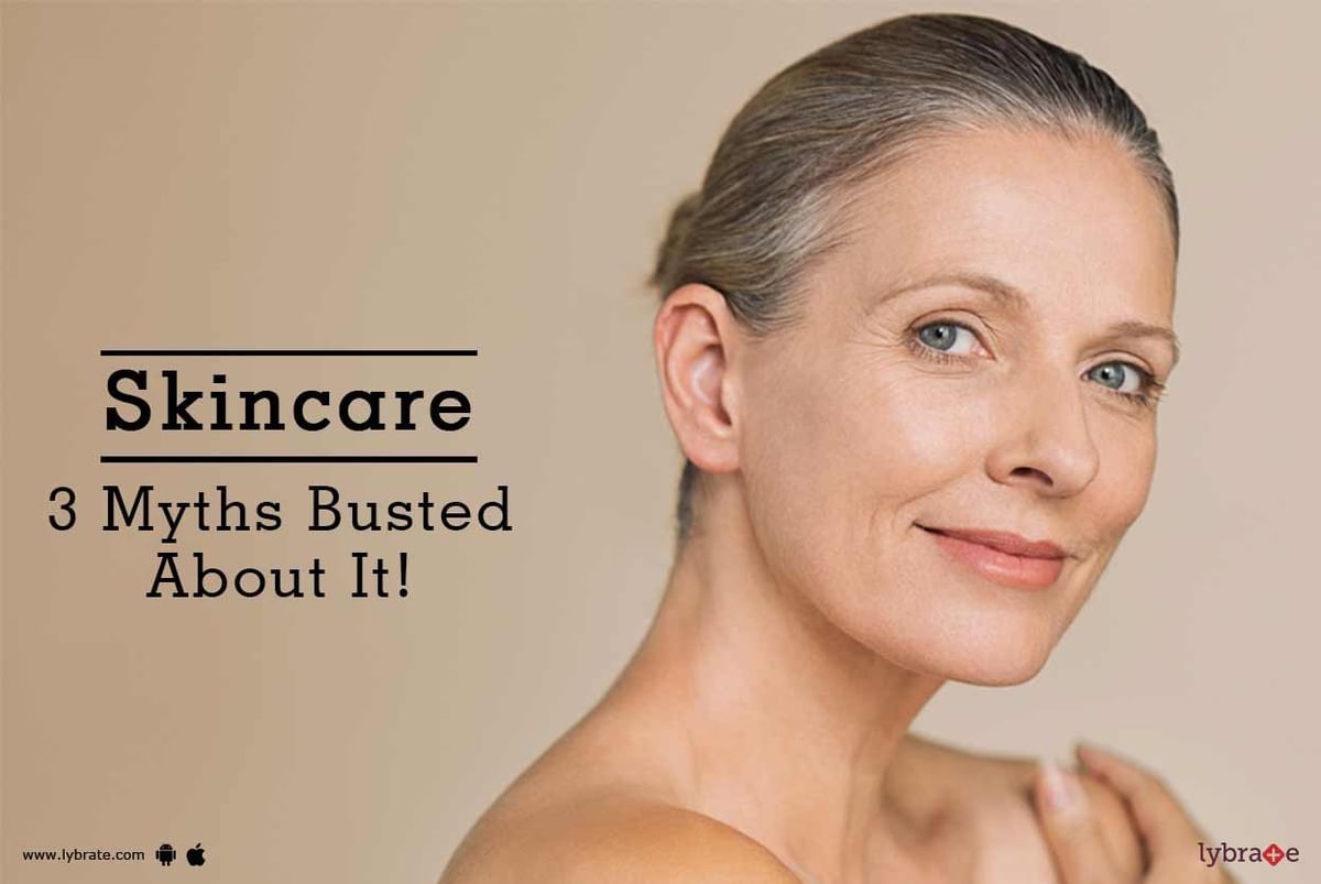 Skincare - 3 Myths Busted About It! - By Dr. Archit Aggarwal | Lybrate