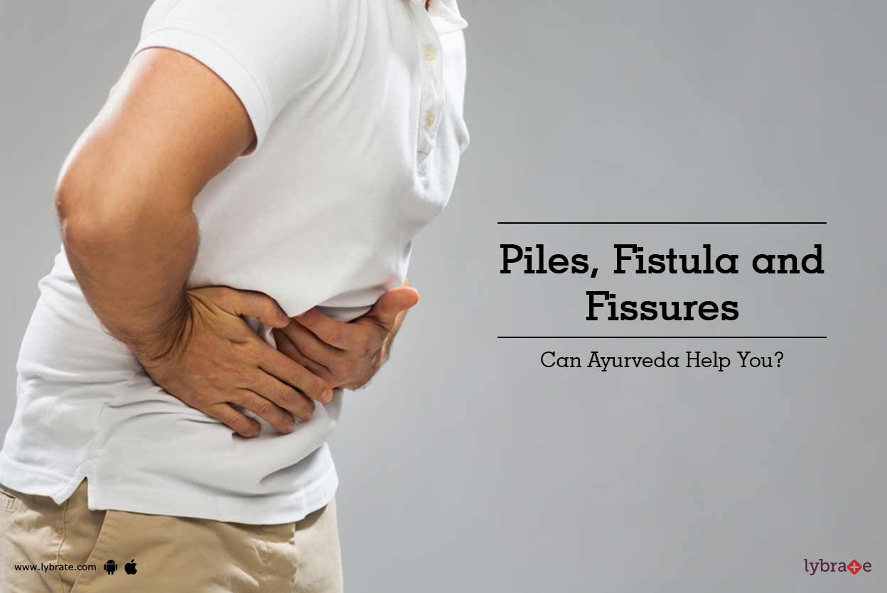 Piles, Fistula and Fissures Can Ayurveda Help You? By Dr. Jitha