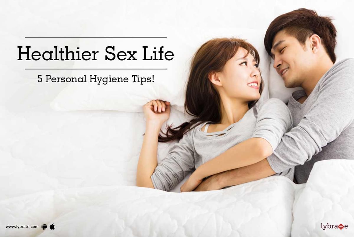 Healthier Sex Life - 5 Personal Hygiene Tips! - By Dr. Charan Das | Lybrate