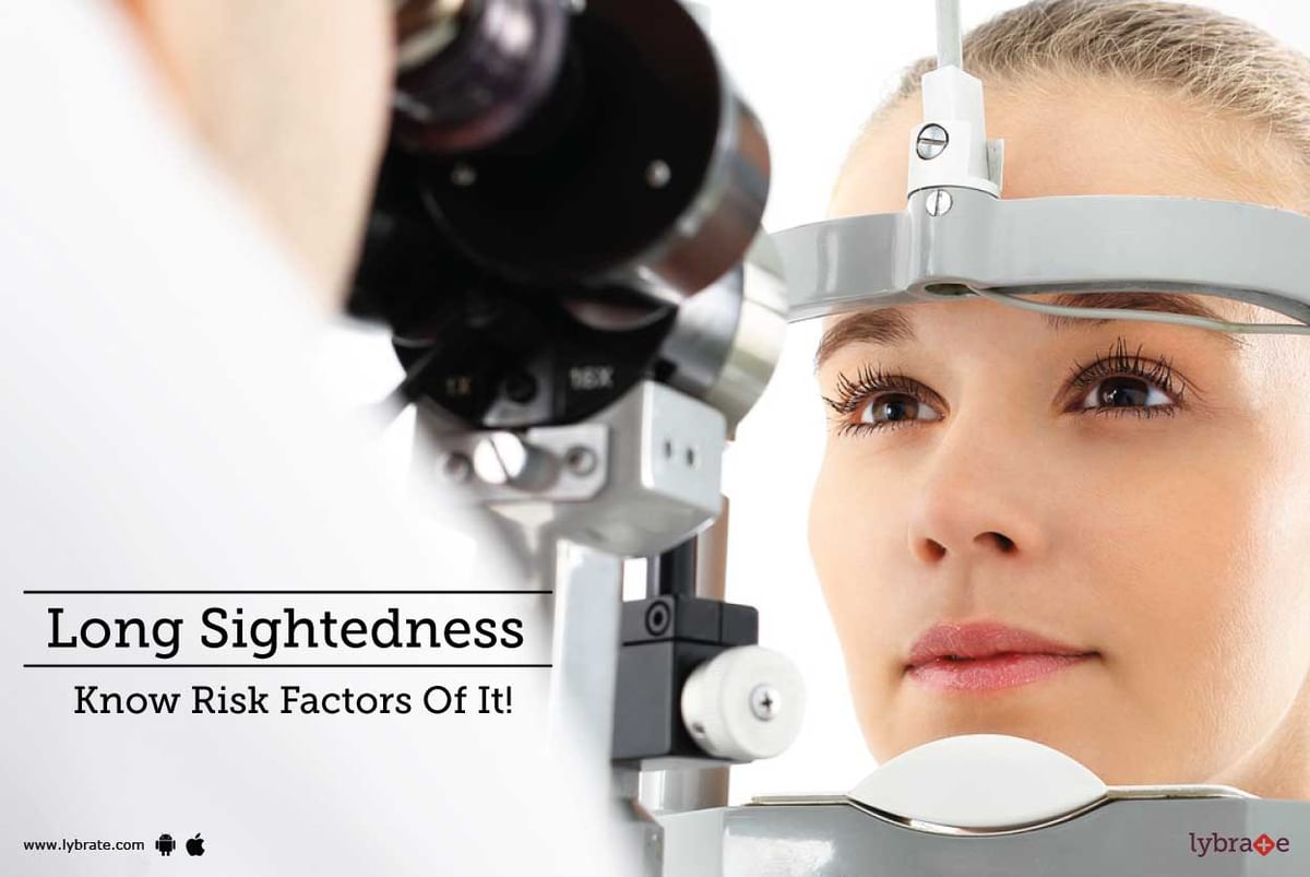 Long Sightedness - Know Risk Factors Of It! - By Dr. Piyush Kapur | Lybrate