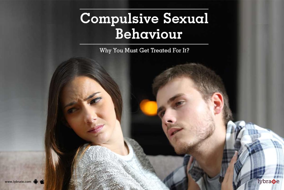 Compulsive Sexual Behaviour Why You Must Get Treated For It By Dr