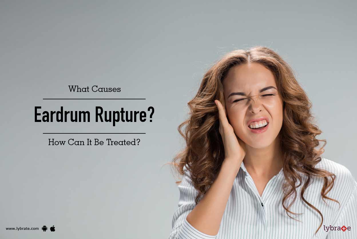 What Causes Eardrum Rupture? How Can It Be Treated? By Dr. Jagdish