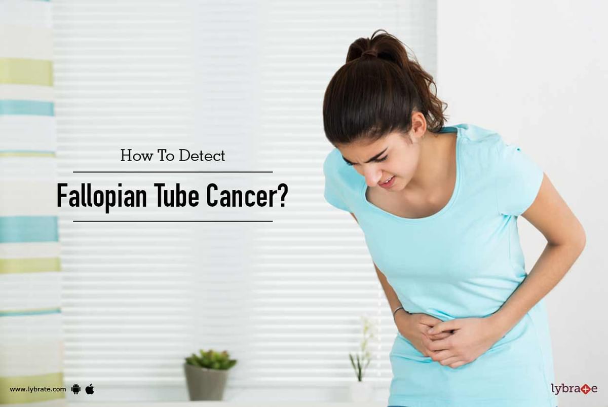 How To Detect Fallopian Tube Cancer By Dr Sanjaya Mishra Lybrate