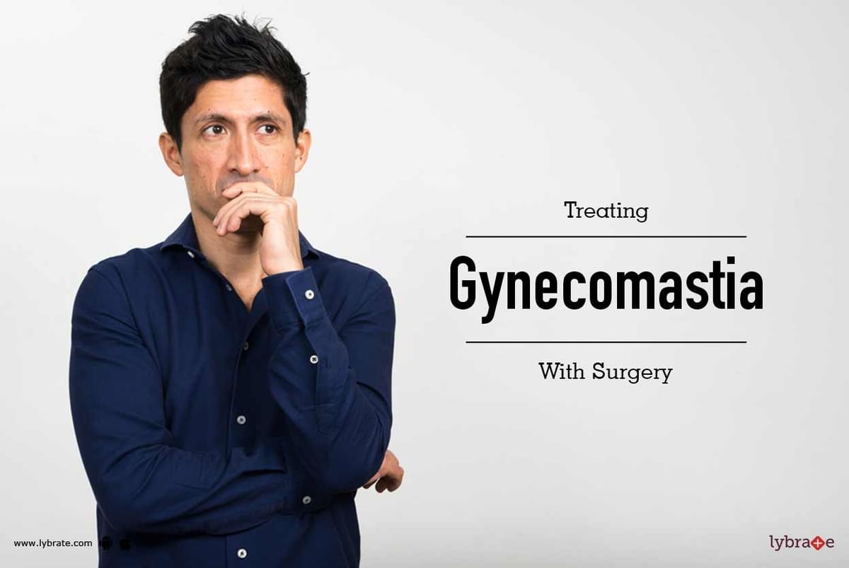 Treating Gynecomastia With Surgery By Dr Vikas Panthri Lybrate