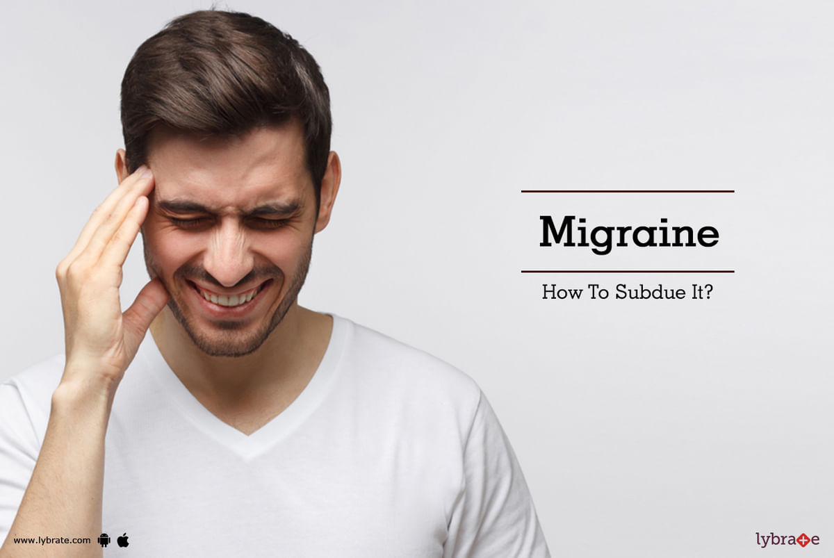 Migraine - How To Subdue It? - By Dr. Sunit Shah | Lybrate